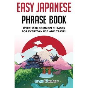 Easy Japanese Phrase Book: Over 1500 Common Phrases For Everyday Use And Travel